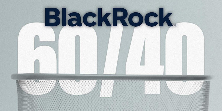 BlackRock’s Ditching The 60/40 Portfolio For A New Framework